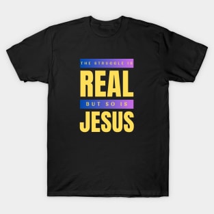 The Struggle Is Real But So Is Jesus T-Shirt